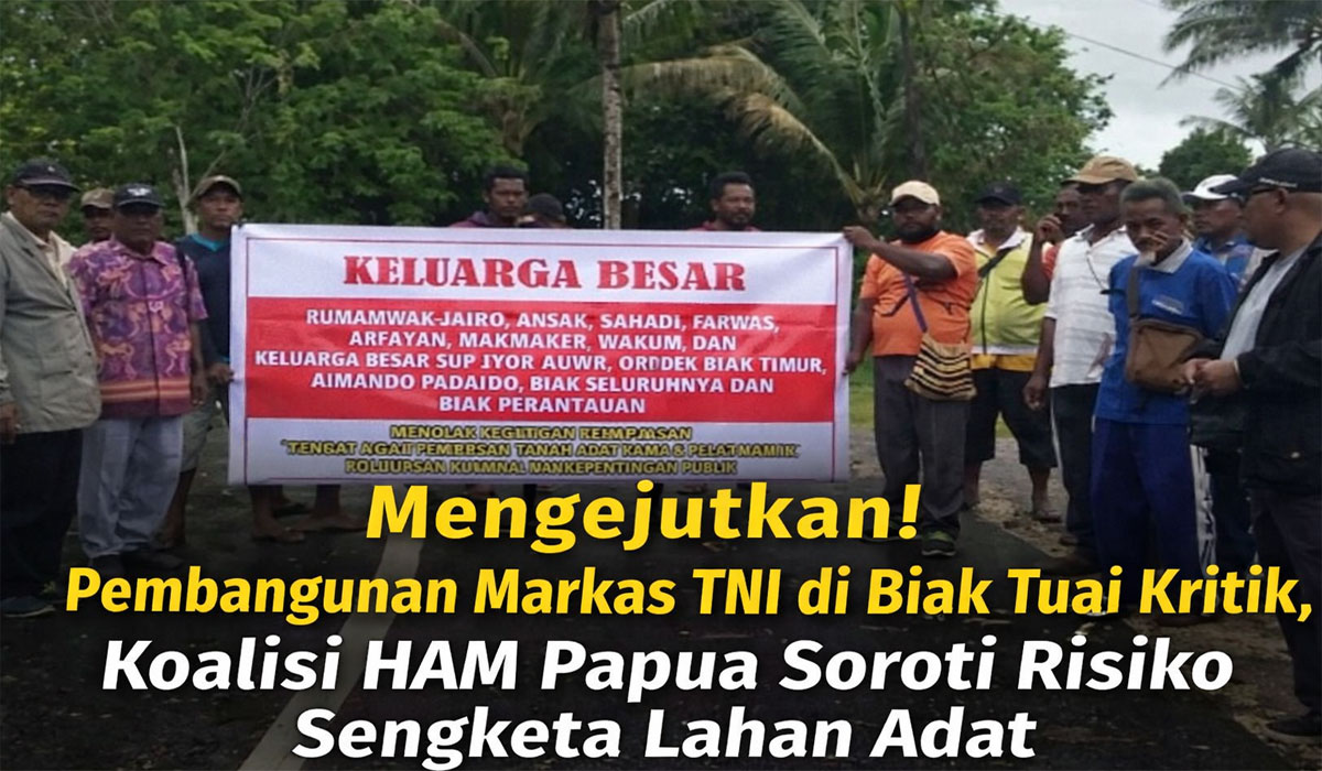 Mengejutkan! Pembangunan Markas TNI di Biak Tuai Kritik, Koalisi HAM Papua Soroti Risiko Sengketa Lahan Adat